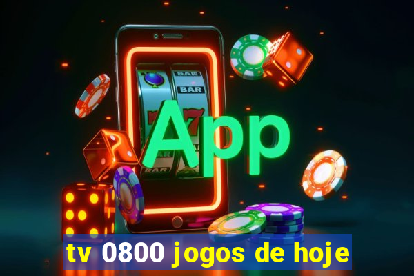 tv 0800 jogos de hoje