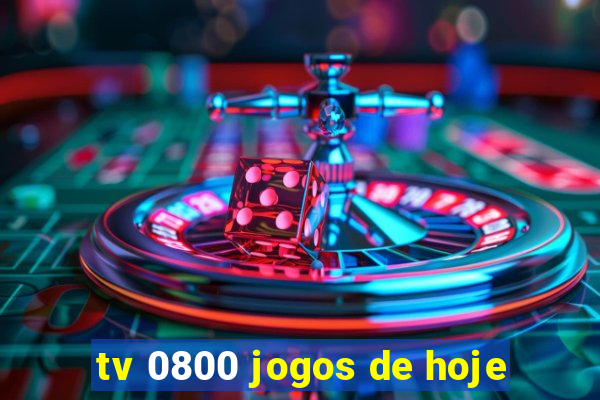 tv 0800 jogos de hoje