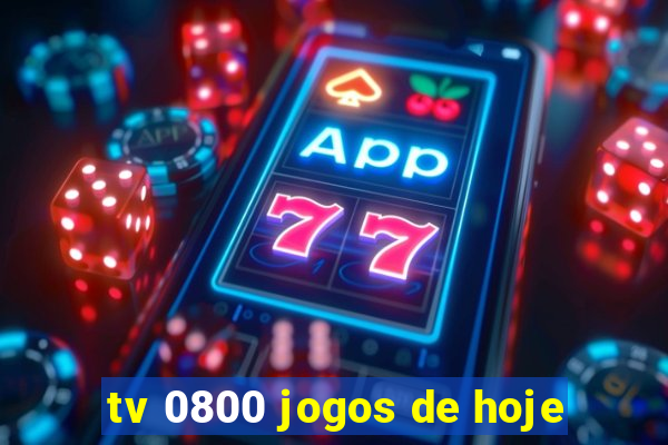 tv 0800 jogos de hoje