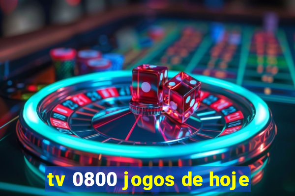 tv 0800 jogos de hoje