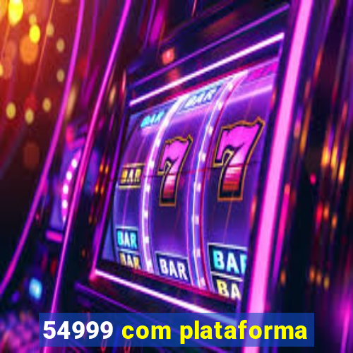 54999 com plataforma