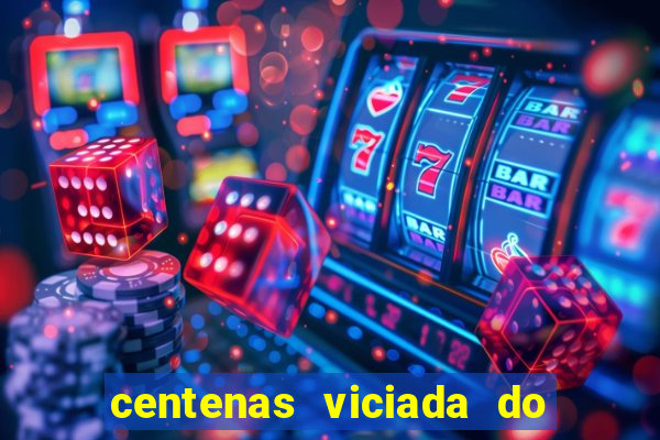 centenas viciada do jogo de bicho 2016