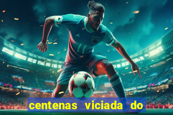 centenas viciada do jogo de bicho 2016