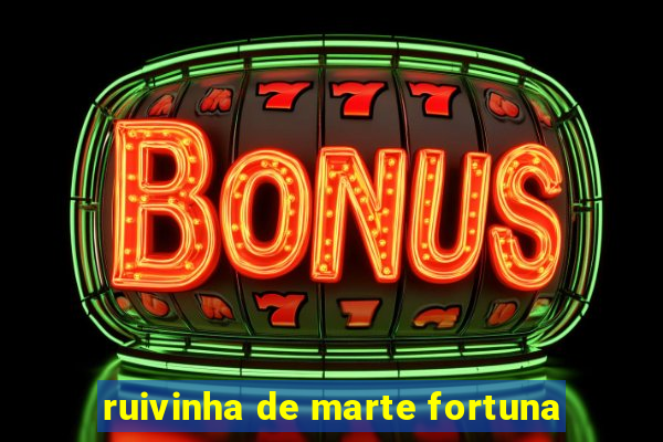 ruivinha de marte fortuna