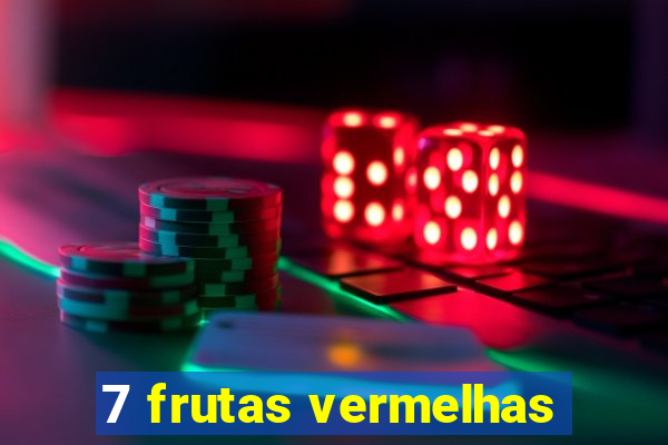 7 frutas vermelhas