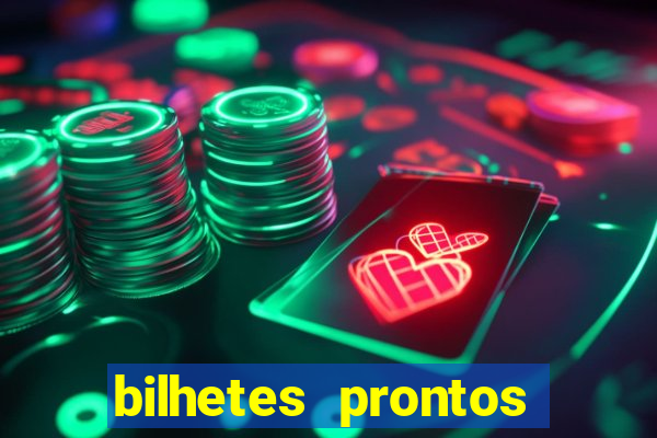 bilhetes prontos para hoje