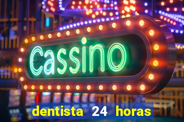 dentista 24 horas em betim