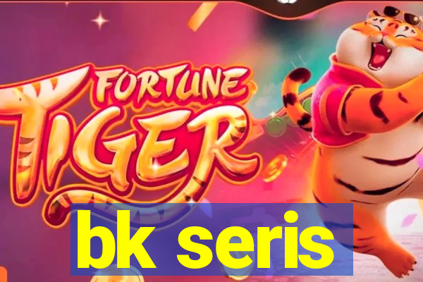 bk seris