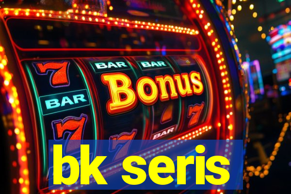 bk seris