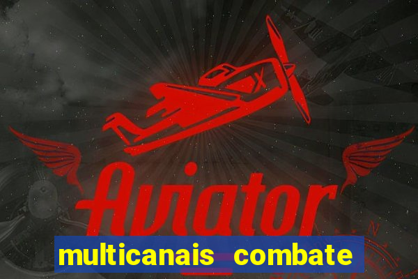 multicanais combate ao vivo