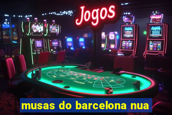 musas do barcelona nua