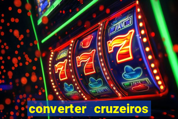 converter cruzeiros para real