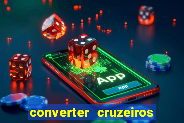 converter cruzeiros para real