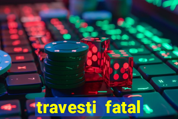 travesti fatal porto alegre