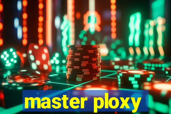 master ploxy