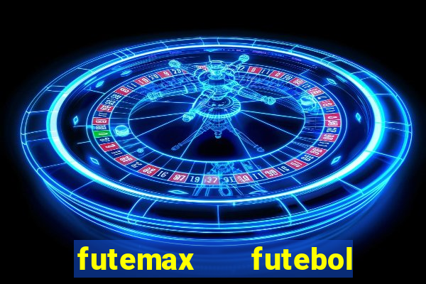 futemax   futebol ao vivo