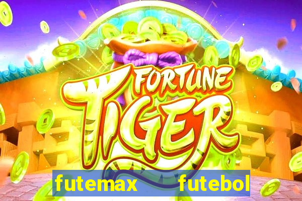 futemax   futebol ao vivo