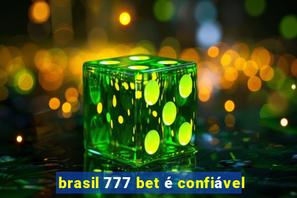 brasil 777 bet é confiável