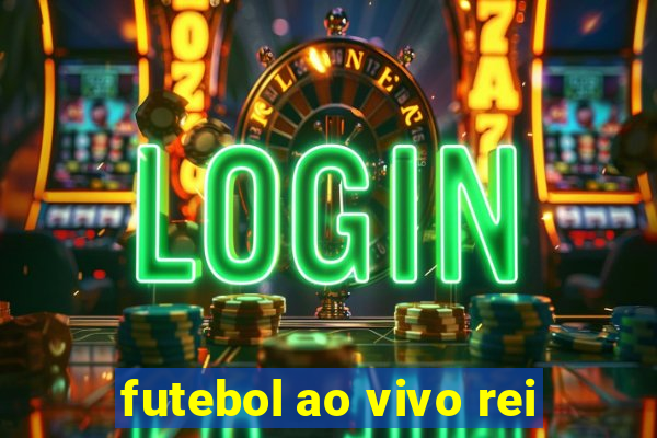 futebol ao vivo rei