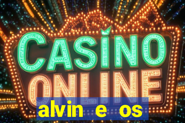 alvin e os esquilos 3 filme completo dublado