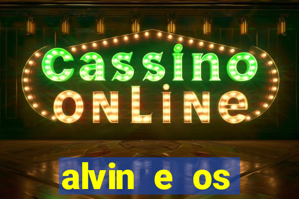 alvin e os esquilos 3 filme completo dublado