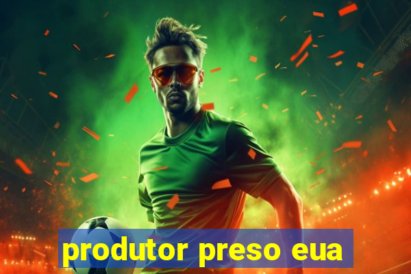 produtor preso eua