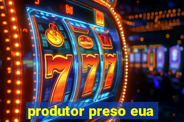 produtor preso eua