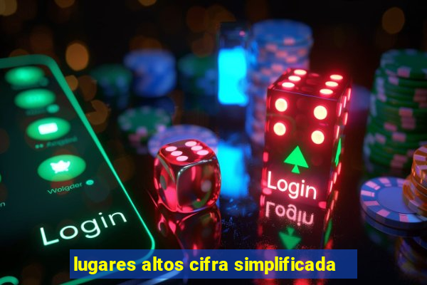 lugares altos cifra simplificada