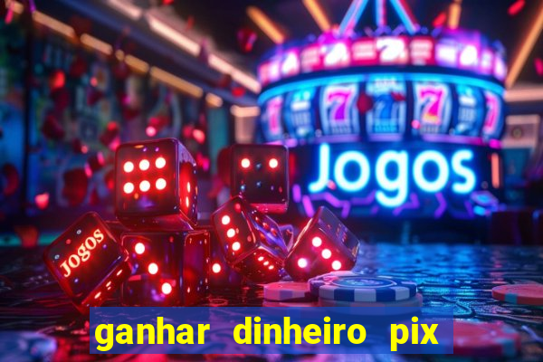 ganhar dinheiro pix de verdade bingo