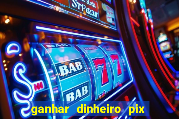 ganhar dinheiro pix de verdade bingo