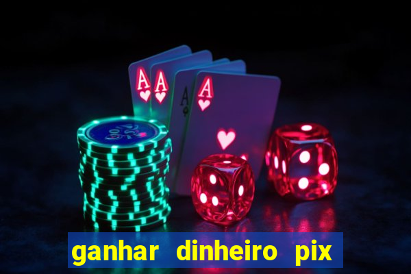 ganhar dinheiro pix de verdade bingo