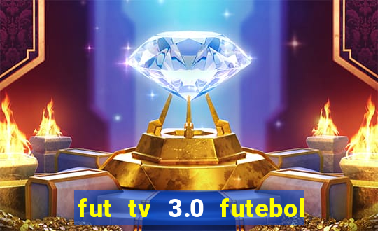 fut tv 3.0 futebol ao vivo