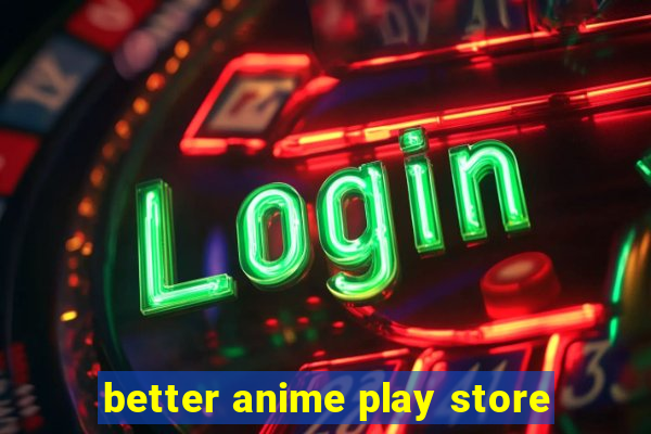 better anime play store