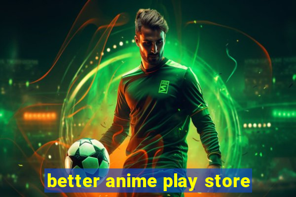 better anime play store