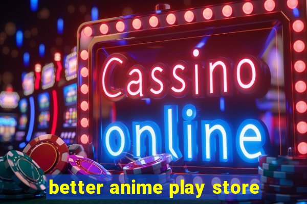 better anime play store