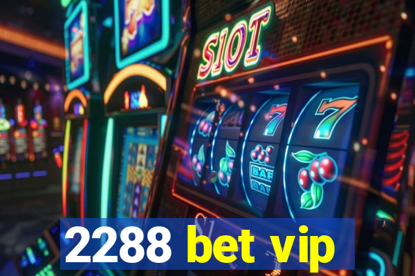 2288 bet vip