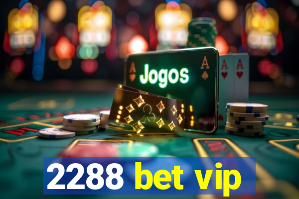 2288 bet vip