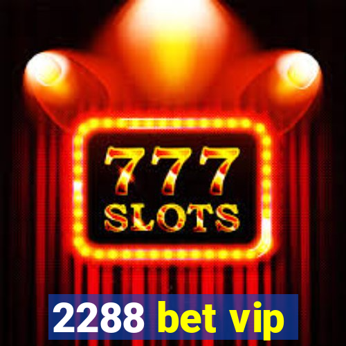 2288 bet vip