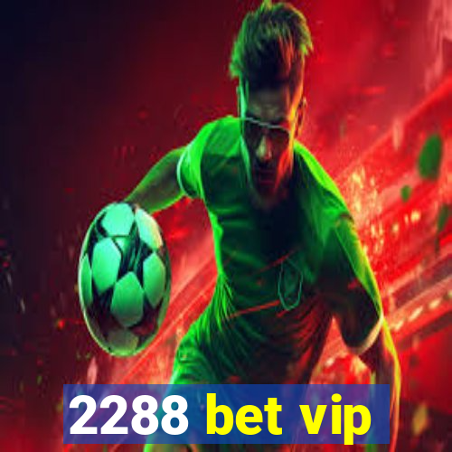 2288 bet vip