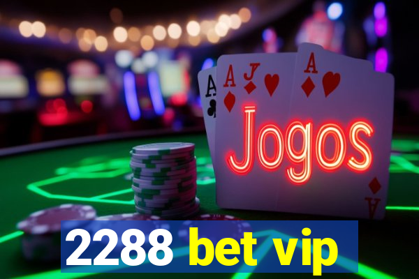 2288 bet vip