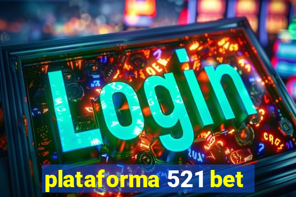 plataforma 521 bet