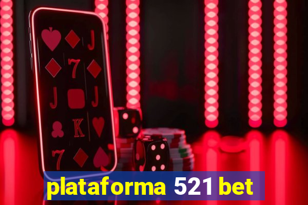 plataforma 521 bet