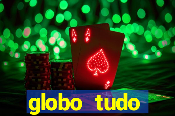 globo tudo absolutamente tudo