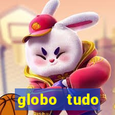 globo tudo absolutamente tudo