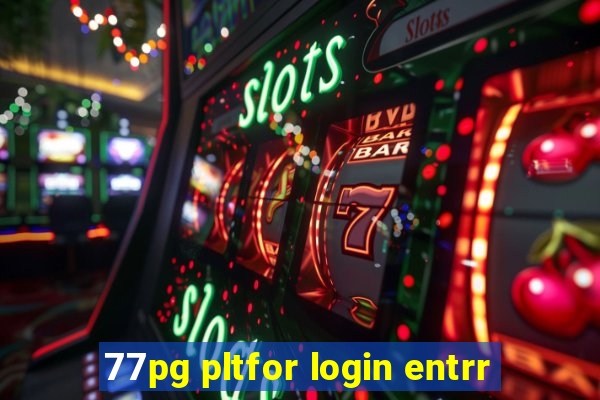 77pg pltfor login entrr