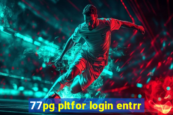 77pg pltfor login entrr