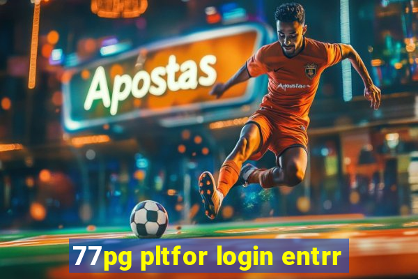 77pg pltfor login entrr