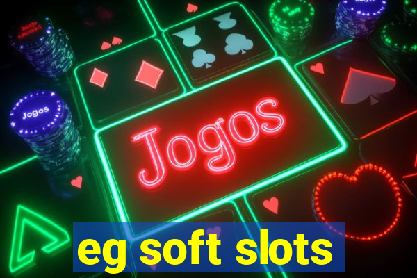 eg soft slots