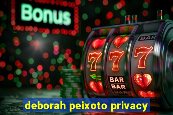 deborah peixoto privacy