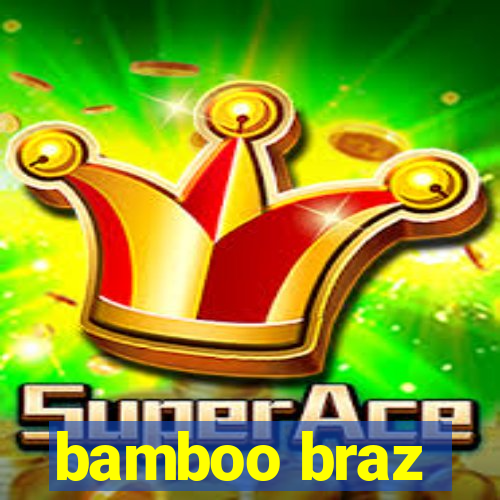 bamboo braz